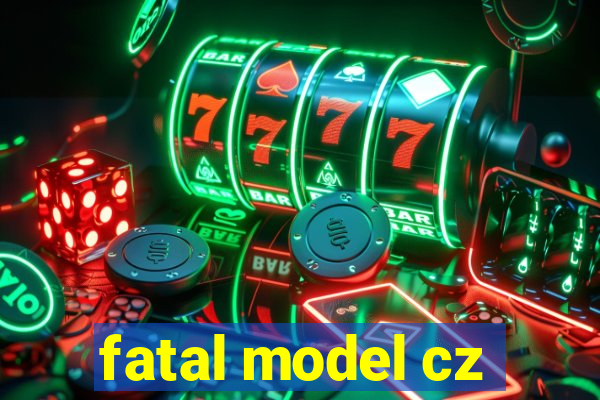 fatal model cz